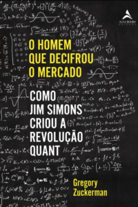 O Homem que Decifrou o Mercado: Como Jim Simons Criou a Revolução Quant